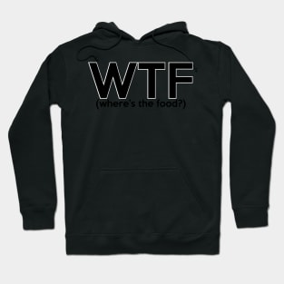 WTF- wheres the food? Hoodie